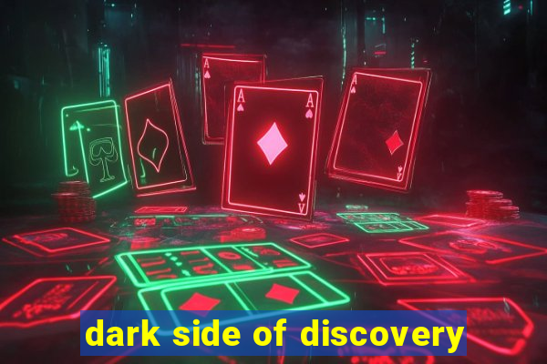 dark side of discovery